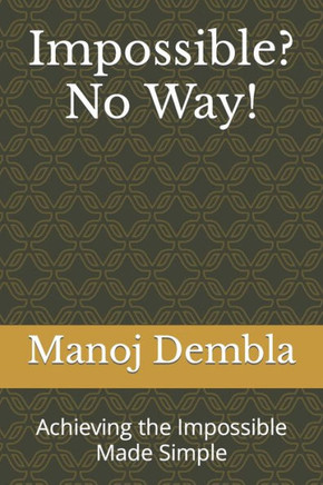 Impossible? No Way!: Achieving the Impossible Made Simple