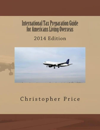 International Tax Preparation Guide for Americans Living Overseas: 2014 Edition