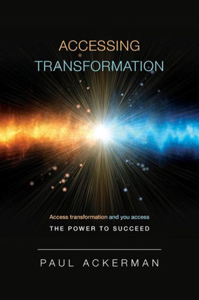Accessing Transformation: Access Transformation And You Access The Power To Succeed.