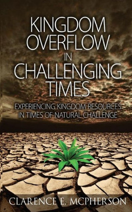 Kingdom Overflow in Challenging Times: Experiencing Kingdom Resources in Times of Natural Change