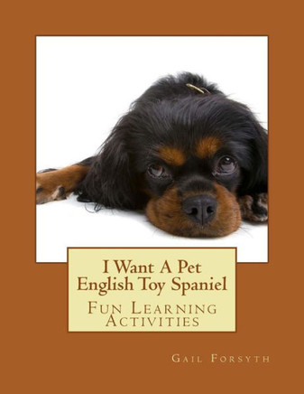 I Want A Pet English Toy Spaniel: Fun Learning Activities