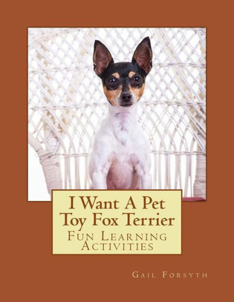 I Want A Pet Toy Fox Terrier: Fun Learning Activities