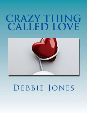 Crazy Thing Called Love: Poetry of a Broken Heart : 9781494461614