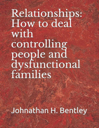 Relationships: How To Deal With Controlling People And Dysfunctional Families