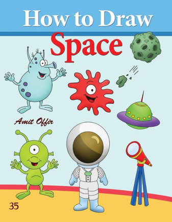 How to Draw Space: How to Draw Monsters, Spaceships, Aliens and Other Space Drawings