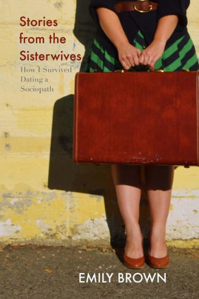 Stories from the Sisterwives: How I Survived Dating a Sociopath