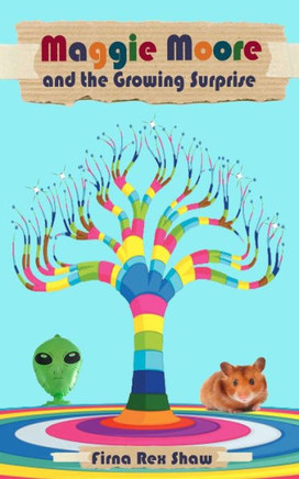 Maggie Moore and the Growing Surprise: (a children's book for ages 8,9,10,11)