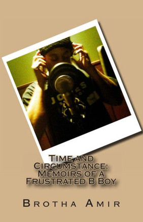 Time and Circumstance: Memoirs of a Frustrated BBoy