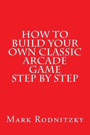 How to Build Your Own Classic Arcade Game Step by Step