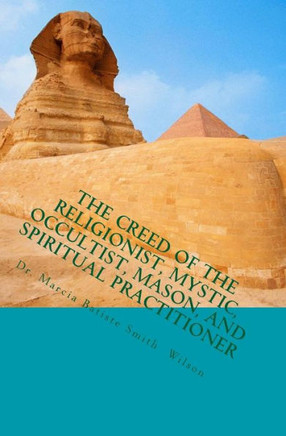 The Creed of the Religionist, Mystic, Occultist, Mason, and Spiritual Practition