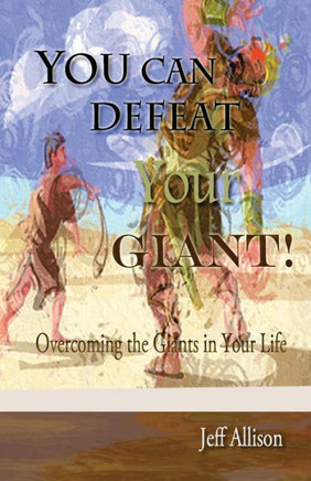 You Can Defeat Your Giant!: Overcoming the Giants in Your Life