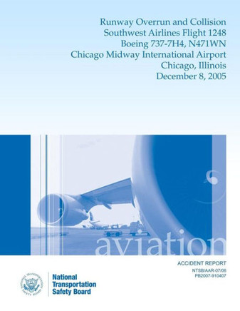 Aircraft Accident Report Runway Overrun and Collision Southwest Airlines Flight 1248 Boeing 737-7H4, N471WN Chicago Midway International Airport Chica