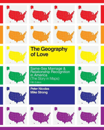 The Geography of Love: Same-Sex Marriage & Relationship Recognition in America (The Story in Maps)