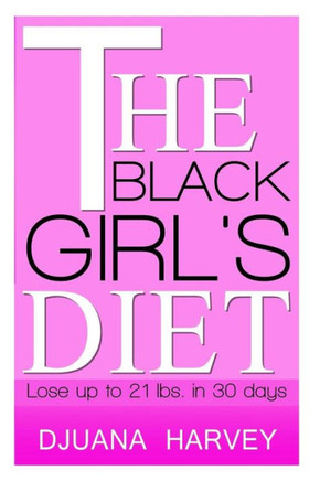 The Black Girl's Diet: Lose Up to 21 lbs. in 30 Days!