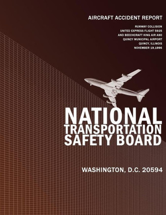 Aircraft Accident Report: Runway Collision United Express Flight 5925 and Beechcraft King Air A90 Quincy Municipal Airport, Ouincy, Illinois