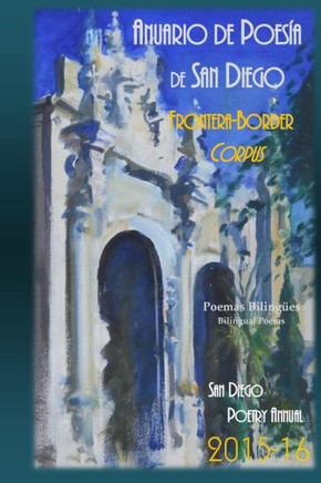 Anuario De Poesia De San Diego 2015-16: Frontera - Border Corpus San Diego Poetry Annual 2015-16 (Spanish Edition)