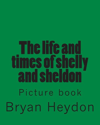 The life of Sheldon & Shelly: Picture book
