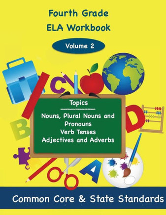 Fourth Grade ELA Volume 2: Nouns, Plural Nouns and Pronouns, Verb Tenses, Adjectives and Adverbs