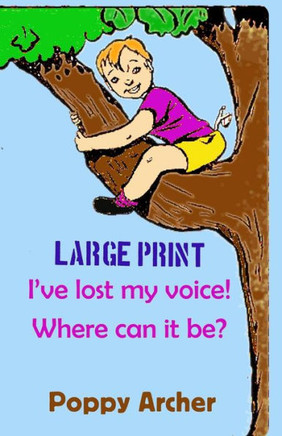 I've lost my voice! Where can it be? LARGE PRINT: Children dealing with illness - Large Print