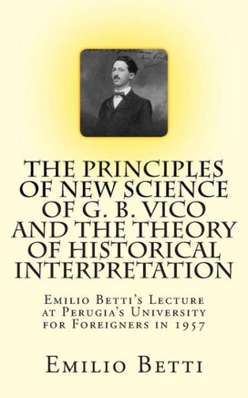 The Principles of New Science of G. B. Vico and The Theory of Historical Interpretation: Emilio Betti's Lecture at the University for Foreigners in 19
