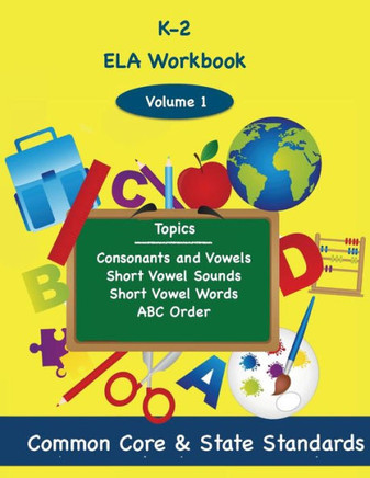 K-2 ELA Volume 1: Consonants and Vowels, Short Vowel Sounds, Short vowel Words, ABC Order