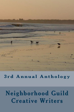 3Rd Annual Anthology: Neighborhood Guild Thursday Writers