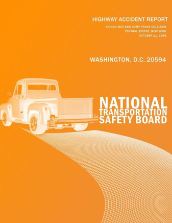 Highway Accident Report: 02School Bus and Dump Truck Collision Central Bridge, New YorkOctober 21, 1999