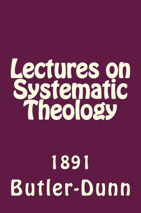 Lectures on Systematic Theology: Published by the Free Will Baptists in 1861