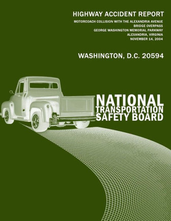 Highway Accident Report: Motorcoach Collision With the Alexandria Avenue Bridge Overpass George Washington Memorial Parkway Alexandria, Virgini