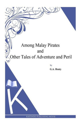 Among Malay Pirates and Other Tales of Adventure and Peril : 9781494899653