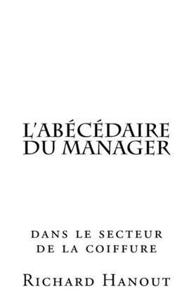 l'Abecidaire du Manager: dans le secteur de la Coiffure