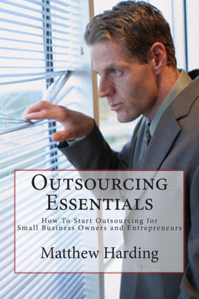 Outsourcing Essentials: How to Start Outsourcing for Small Business Owners and Entrepreneurs