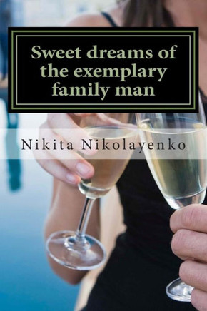 Sweet dreams of the exemplary family man : 9781494912178