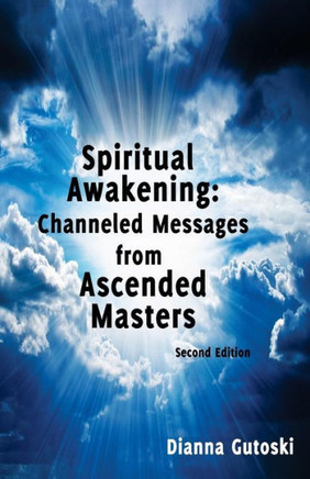 Spiritual Awakening: Channeled Messages from Ascended Masters: Second Edition
