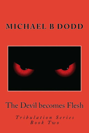 The Devil becomes Flesh: Tribulation Series: Book Two