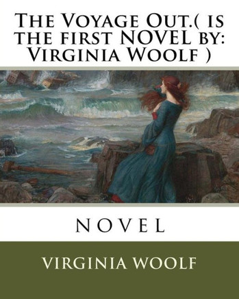 The Voyage Out.( Is The First Novel By: Virginia Woolf ): Novel