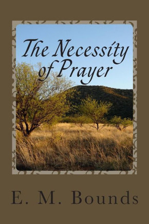 The Necessity of Prayer : 9781494993986