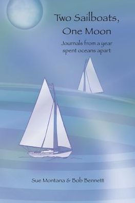Two Sailboats, One Moon: Journals from a year spent oceans apart