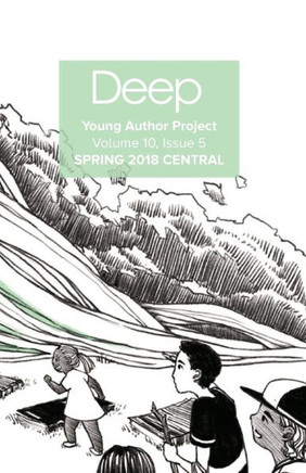 Deep Young Author Project Volume 11, Issue 1: Spring 2018 Central