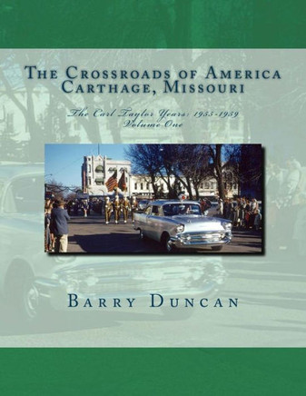 The Crossroads of America Carthage, Missouri: The Carl Taylor Years: 1955-1959