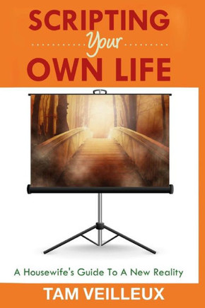 Scripting Your Own Life: A Guide to Creating A New Reality