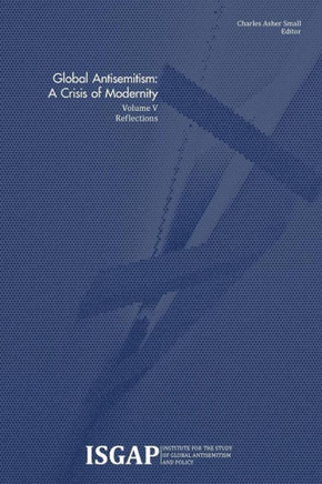Global Antisemitism: A Crisis of Modernity: Volume V: Reflections