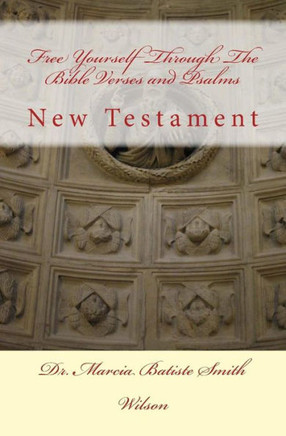 Free Yourself Through The Bible Verses and Psalms: New Testament