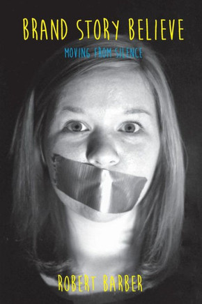 Brand.Story.Believe.: Moving From Silence