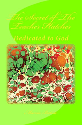 The Secret of The Teacher Hatcher: Dedicated to God