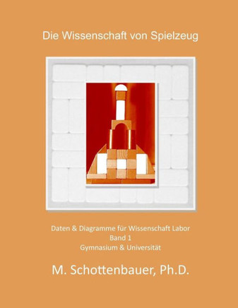 Die Wissenschaft der Spielzeug: Band 1: Daten & Diagramme fer Wissenschaft Labor : 9781495286094