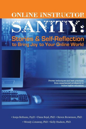 Online Instructor Sanity: Stories and Self-Reflection to Bring Joy to Your Online World