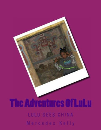 The Adventures Of LuLu: LuLu Sees China