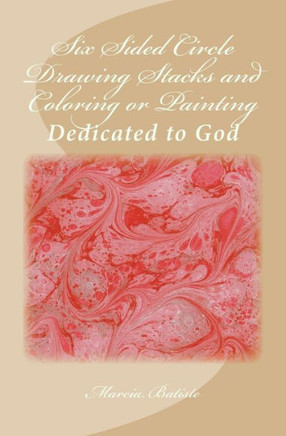Six Sided Circle Drawing Stacks and Coloring or Painting: Dedicated to God