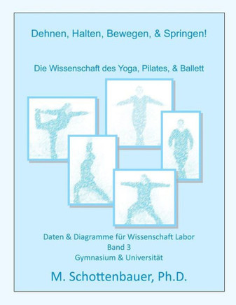 Dehnen, Halten, Bewegen, & Springen! Wissenschaft des Yoga, Pilates, & Ballett: Daten & Diagramme fer Wissenschaft Labor: Band 3